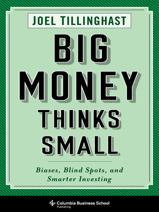 Title details for Big Money Thinks Small by Joel Tillinghast - Available